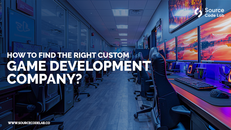 Find the Right Custom Game Development Company