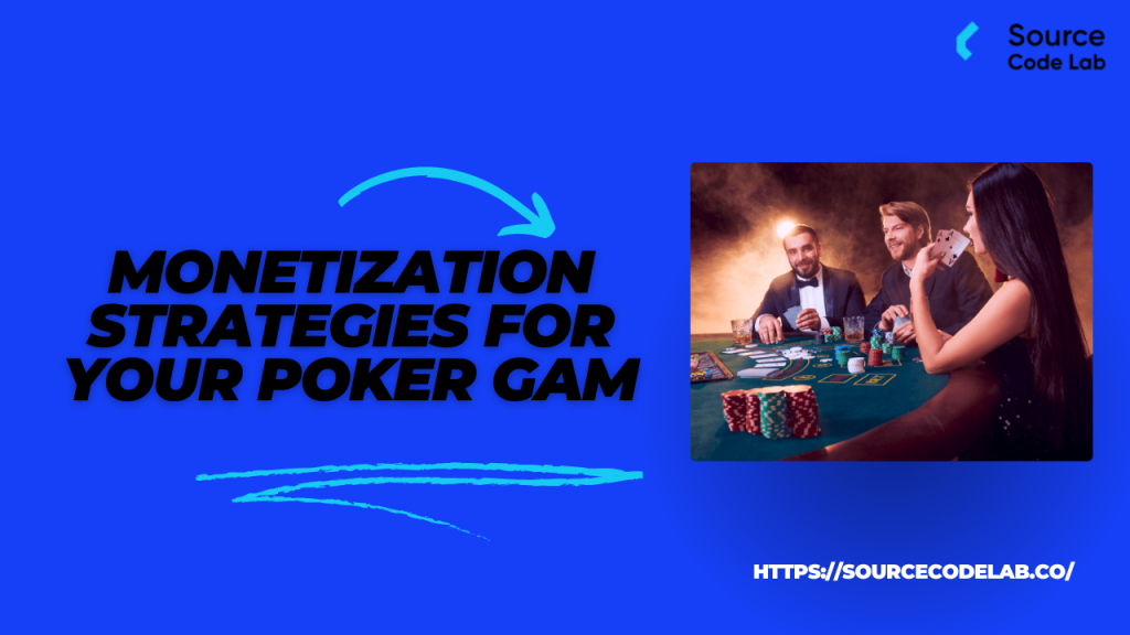 Monetization Strategies for Your Poker Game