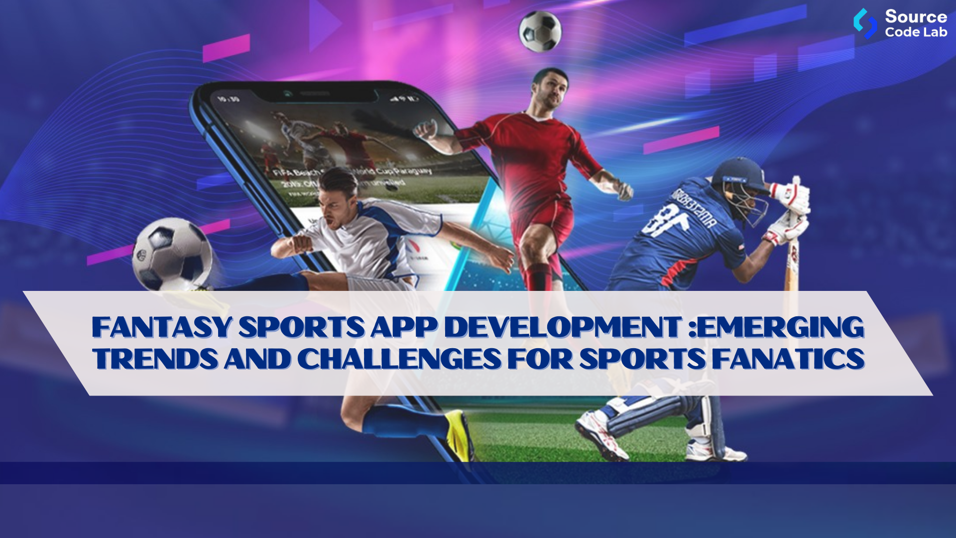 Fantasy Sports App Development :Emerging Trends and Challenges for Sports Fanatics