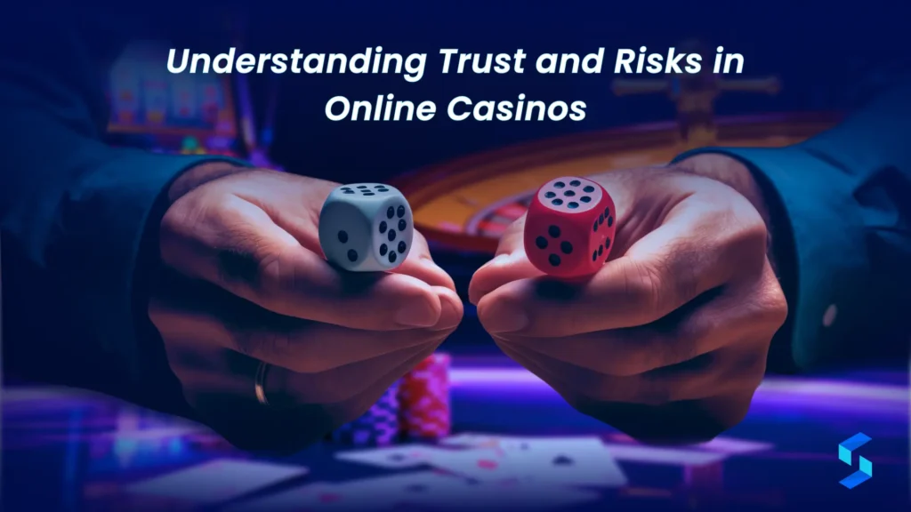 Understanding Trust and Risks in Online Casinos
