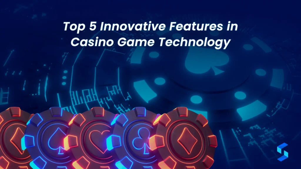 Top 5 Innovative Features in Casino Game Technology