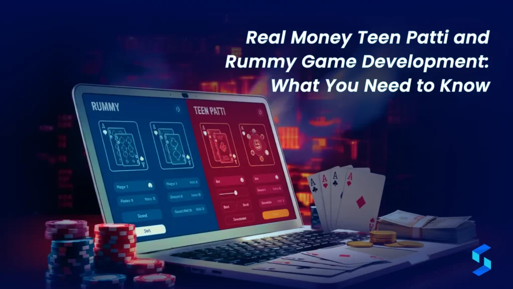 Real Money Teen Patti and Rummy Game Development: What You Need to Know
