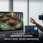 Metaverse Casinos: What's Real, What's Marketing