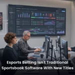 Esports Betting Isn't Traditional Sportsbook Software With New Titles